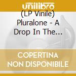 (LP Vinile) Pluralone - A Drop In The Ocean (Ocean Vinyl) vinile
