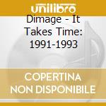 Dimage - It Takes Time: 1991-1993 cd