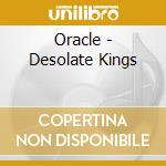 Oracle - Desolate Kings cd musicale di Oracle