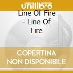 Line Of Fire - Line Of Fire cd musicale di Line Of Fire