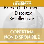 Horde Of Torment - Distorted Recollections cd musicale di Horde Of Torment