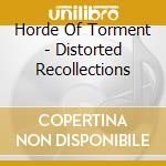 Horde Of Torment - Distorted Recollections cd