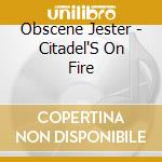 Obscene Jester - Citadel'S On Fire cd musicale di Obscene Jester