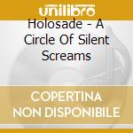 Holosade - A Circle Of Silent Screams cd musicale di Holosade