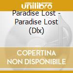 Paradise Lost - Paradise Lost (Dlx) cd musicale di Paradise Lost