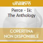 Pierce - Iii: The Anthology cd musicale di Pierce