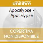 Apocalypse - Apocalypse cd musicale di Apocalypse