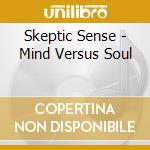 Skeptic Sense - Mind Versus Soul cd musicale di Skeptic Sense
