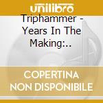 Triphammer - Years In The Making:.. cd musicale