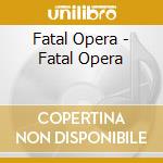 Fatal Opera - Fatal Opera cd musicale di Fatal Opera