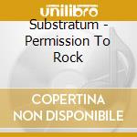 Substratum - Permission To Rock cd musicale di Substratum