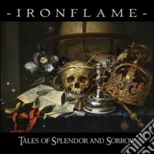 Ironflame - Tales Of Splendor And Sorrow cd musicale di Ironflame