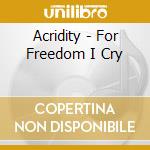 Acridity - For Freedom I Cry cd musicale di Acridity