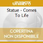 Statue - Comes To Life cd musicale