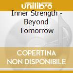 Inner Strength - Beyond Tomorrow cd musicale