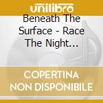 Beneath The Surface - Race The Night (Deluxe Edition) cd