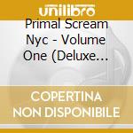 Primal Scream Nyc - Volume One (Deluxe Edition) cd