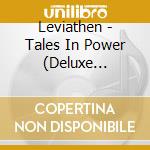 Leviathen - Tales In Power (Deluxe Edition) cd musicale