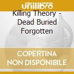 Killing Theory - Dead Buried Forgotten cd