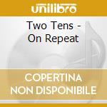 Two Tens - On Repeat cd musicale di Two Tens