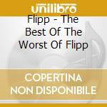Flipp - The Best Of The Worst Of Flipp cd