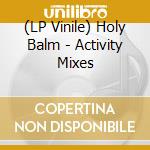 (LP Vinile) Holy Balm - Activity Mixes lp vinile di Holy Balm