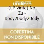 (LP Vinile) No Zu - Body2Body2Body vinile