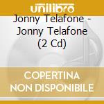 Jonny Telafone - Jonny Telafone (2 Cd) cd musicale di Jonny Telafone