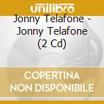 Jonny Telafone - Jonny Telafone (2 Cd) cd