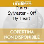 Darren Sylvester - Off By Heart cd musicale di Darren Sylvester