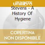 Stevens - A History Of Hygiene cd musicale
