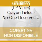 (LP Vinile) Crayon Fields - No One Deserves You vinile
