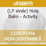 (LP Vinile) Holy Balm - Activity lp vinile di Holy Balm