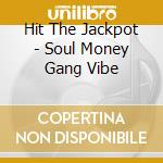 Hit The Jackpot - Soul Money Gang Vibe cd