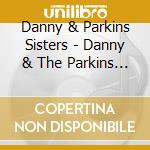 Danny & Parkins Sisters - Danny & The Parkins Sisters cd