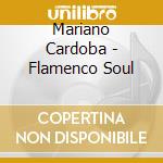 Mariano Cardoba - Flamenco Soul cd musicale di Mariano Cardoba
