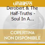 Derobert & The Half-Truths - Soul In A Digital World/Beg Me cd