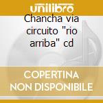 Chancha via circuito 'rio arriba' cd cd