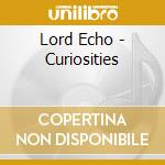 Lord Echo - Curiosities cd musicale di Echo Lord