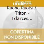 Ruoho Ruotsi / Triton - Eclairces Dumont cd musicale di Ruoho Ruotsi / Triton