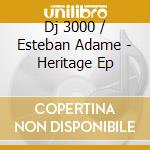 Dj 3000 / Esteban Adame - Heritage Ep cd