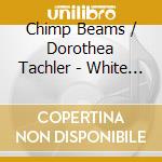 Chimp Beams / Dorothea Tachler - White Sage Dub / This Time cd musicale di Chimp Beams / Dorothea Tachler