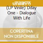(LP Vinile) Dday One - Dialogue With Life cd