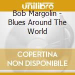 Bob Margolin - Blues Around The World cd