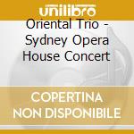 Oriental Trio - Sydney Opera House Concert cd