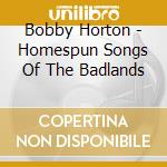 Bobby Horton - Homespun Songs Of The Badlands cd