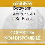 Betsyann Faiella - Can I Be Frank cd