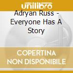 Adryan Russ - Everyone Has A Story cd musicale di Adryan Russ
