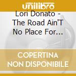 Lori Donato - The Road Ain'T No Place For A Lady cd