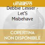 Debbie Lesser - Let'S Misbehave cd musicale